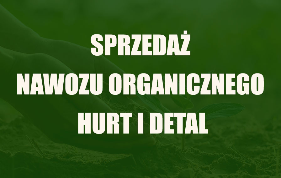 sprzedaż nawozu organicznego - hurt i detal